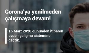 16 Mart gününden itibaren evden çalışma sistemine geçtik